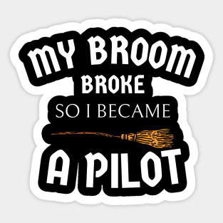 my broom broke so I became a pilot Sticker